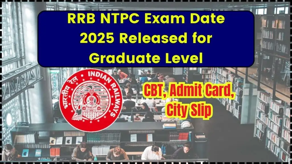 RRB NTPC Exam Date 2025: City Intimation Slip Out, Admit Card, Schedule & More