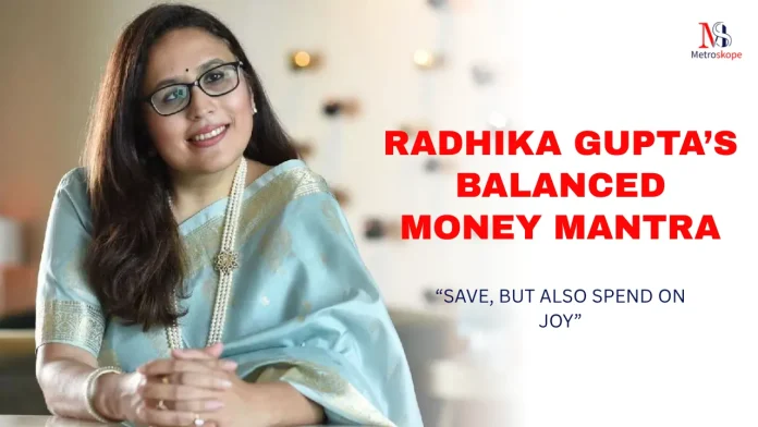 Radhika Gupta’s Balanced Money Mantra