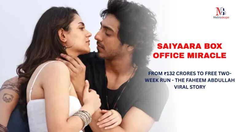 Saiyaara Box Office Miracle: From ₹132 Crores to Free Two-Week Run – The Faheem Abdullah Viral Story