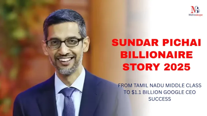Sundar Pichai Billionaire Story 2025
